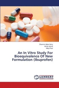 bokomslag An In Vitro Study For Bioequivalence Of New Formulation (Ibuprofen)