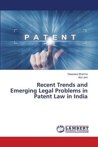 bokomslag Recent Trends and Emerging Legal Problems in Patent Law in India