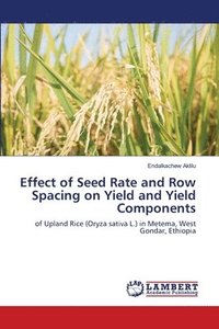 bokomslag Effect of Seed Rate and Row Spacing on Yield and Yield Components