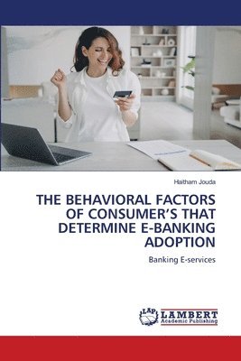 bokomslag The Behavioral Factors of Consumer's That Determine E-Banking Adoption