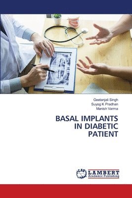 Geetanjali Singh, Suyog K Pradhan, Manish Varma - Basal Implants in Diabetic Patient, Häftad