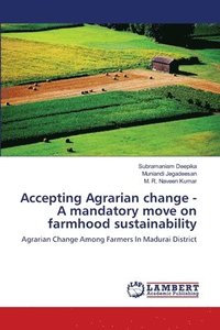 bokomslag Accepting Agrarian change - A mandatory move on farmhood sustainability