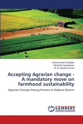 Accepting Agrarian change - A mandatory move on farmhood sustainability 1