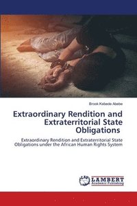 bokomslag Extraordinary Rendition and Extraterritorial State Obligations