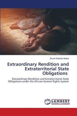 Extraordinary Rendition and Extraterritorial State Obligations 1