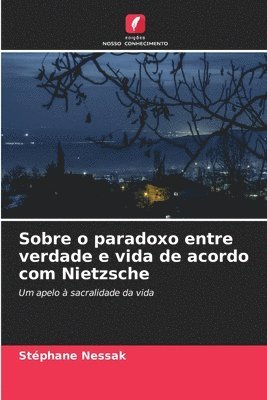 Sobre o paradoxo entre verdade e vida de acordo com Nietzsche 1