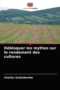 bokomslag Dbloquer les mythes sur le rendement des cultures