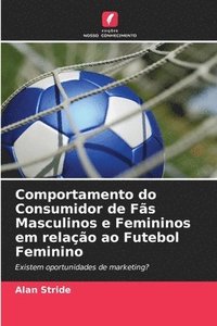 bokomslag Comportamento do Consumidor de Fs Masculinos e Femininos em relao ao Futebol Feminino