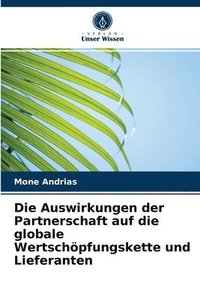 bokomslag Die Auswirkungen der Partnerschaft auf die globale Wertschpfungskette und Lieferanten