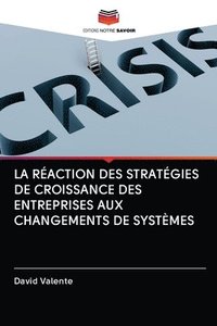 bokomslag La Raction Des Stratgies de Croissance Des Entreprises Aux Changements de Systmes