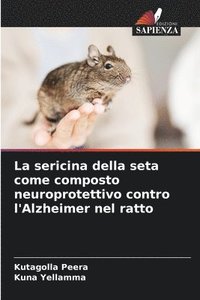 bokomslag La sericina della seta come composto neuroprotettivo contro l'Alzheimer nel ratto