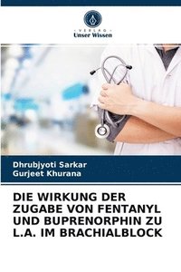 bokomslag Die Wirkung Der Zugabe Von Fentanyl Und Buprenorphin Zu L.A. Im Brachialblock