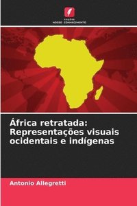 bokomslag África retratada: Representações visuais ocidentais e indígenas