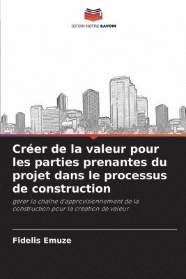 bokomslag Crer de la valeur pour les parties prenantes du projet dans le processus de construction