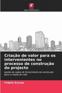 bokomslag Criao de valor para os intervenientes no processo de construo do projecto