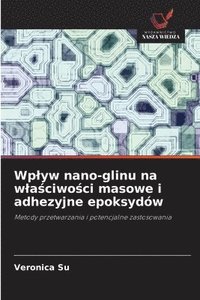 bokomslag Wplyw nano-glinu na wla&#347;ciwo&#347;ci masowe i adhezyjne epoksydw