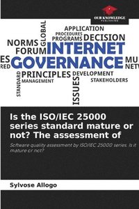 bokomslag Is the ISO/IEC 25000 series standard mature or not? The assessment of