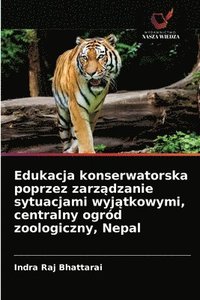 bokomslag Edukacja konserwatorska poprzez zarz&#261;dzanie sytuacjami wyj&#261;tkowymi, centralny ogrd zoologiczny, Nepal