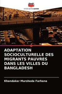 bokomslag Adaptation Socioculturelle Des Migrants Pauvres Dans Les Villes Du Bangladesh