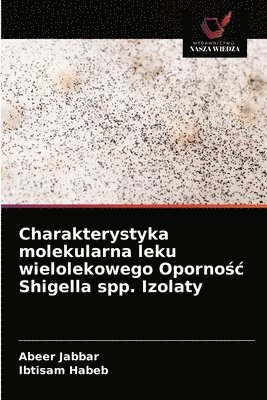 Charakterystyka molekularna leku wielolekowego Oporno&#347;c Shigella spp. Izolaty 1
