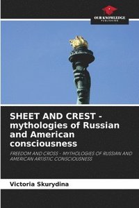 bokomslag SHEET AND CREST - mythologies of Russian and American consciousness