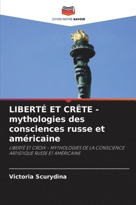 bokomslag LIBERTÉ ET CRÊTE - mythologies des consciences russe et américaine