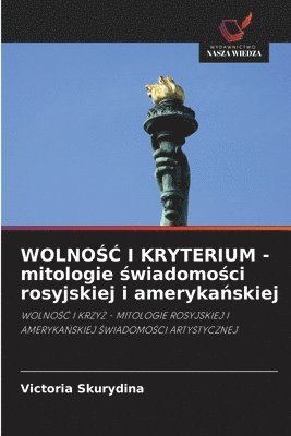 bokomslag WOLNO&#346;&#262; I KRYTERIUM - mitologie &#347;wiadomo&#347;ci rosyjskiej i ameryka&#324;skiej