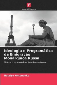 bokomslag Ideologia e Programtica da Emigrao Monrquica Russa