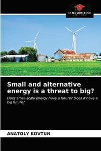 bokomslag Small and alternative energy is a threat to big?