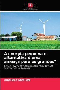 bokomslag A energia pequena e alternativa  uma ameaa para os grandes?