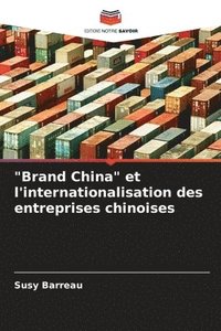 bokomslag &quot;Brand China&quot; et l'internationalisation des entreprises chinoises