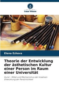 bokomslag Theorie der Entwicklung der sthetischen Kultur einer Person im Raum einer Universitt