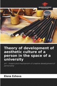 bokomslag Theory of development of aesthetic culture of a person in the space of a university