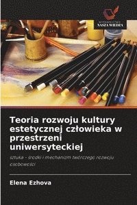 bokomslag Teoria rozwoju kultury estetycznej czlowieka w przestrzeni uniwersyteckiej