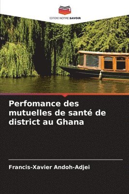 Francis-Xavier Andoh-Adjei - Perfomance des mutuelles de santé de district au Ghana, Häftad