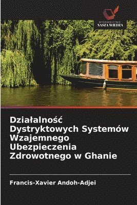 Francis-Xavier Andoh-Adjei - Dzialalnośc Dystryktowych Systemów Wzajemnego Ubezpieczenia Zdrowotnego w Ghanie, Häftad