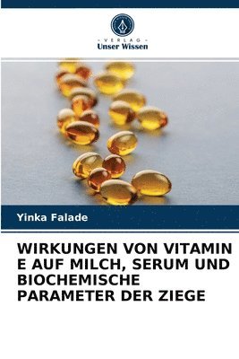 Wirkungen Von Vitamin E Auf Milch, Serum Und Biochemische Parameter Der Ziege 1