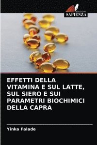 bokomslag Effetti Della Vitamina E Sul Latte, Sul Siero E Sui Parametri Biochimici Della Capra
