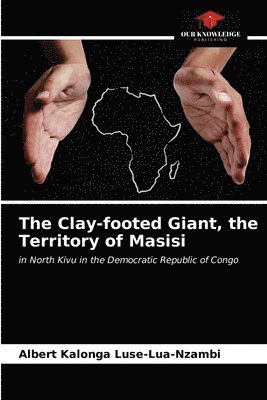 bokomslag The Clay-footed Giant, the Territory of Masisi