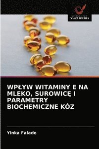 bokomslag Wplyw Witaminy E Na Mleko, Surowic&#280; I Parametry Biochemiczne Kz