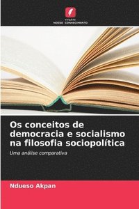 bokomslag Os conceitos de democracia e socialismo na filosofia sociopolítica