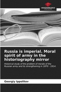 bokomslag Russia is imperial. Moral spirit of army in the historiography mirror