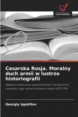 bokomslag Cesarska Rosja. Moralny duch armii w lustrze historiografii