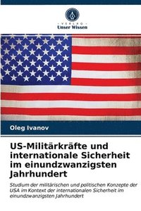 bokomslag US-Militrkrfte und internationale Sicherheit im einundzwanzigsten Jahrhundert