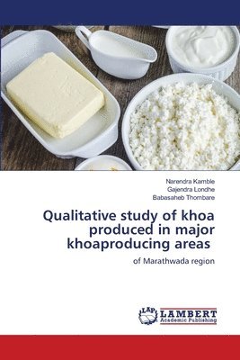 Narendra Kamble, Gajendra Londhe, Babasaheb Thombare - Qualitative study of khoa produced in major khoaproducing areas, Häftad