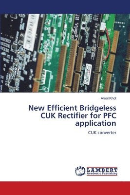 Amol Khot - New Efficient Bridgeless CUK Rectifier for PFC application, Häftad