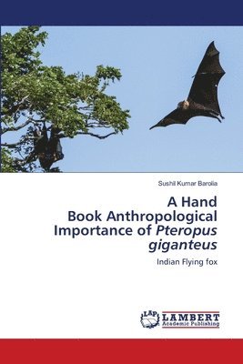 A Hand Book Anthropological Importance of Pteropus giganteus 1