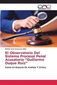 bokomslag El Observatorio Del Sistema Procesal Penal Acusatorio &quot;Guillermo Duque Ruz&quot;