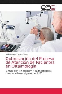 bokomslag Optimizacin del Proceso de Atencin de Pacientes en Oftalmologa