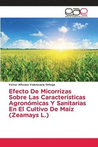 bokomslag Efecto De Micorrizas Sobre Las Caractersticas Agronmicas Y Sanitarias En El Cultivo De Maz (Zeamays L.)